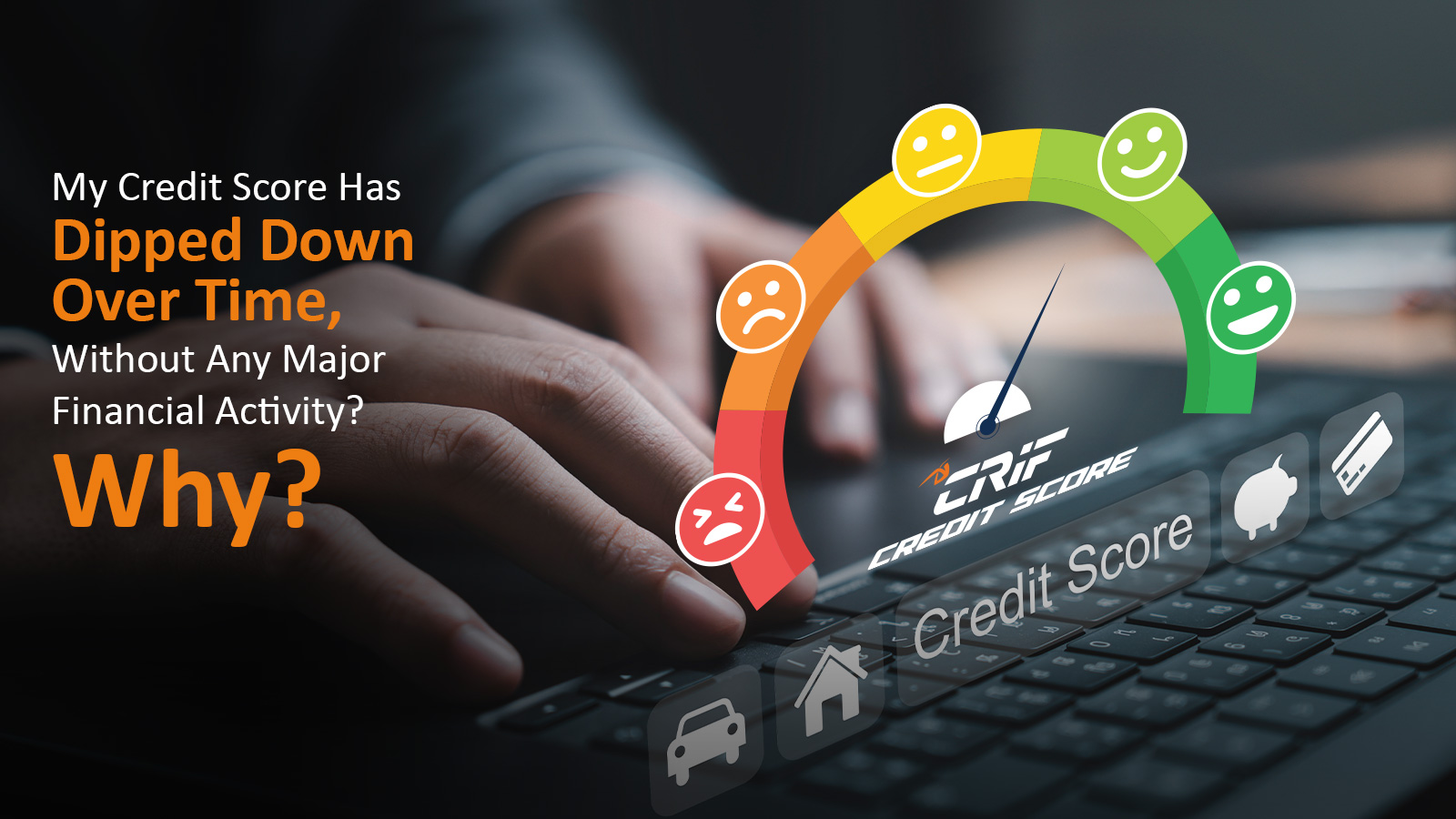 My Credit Score has dipped down over time, without any major financial activity
