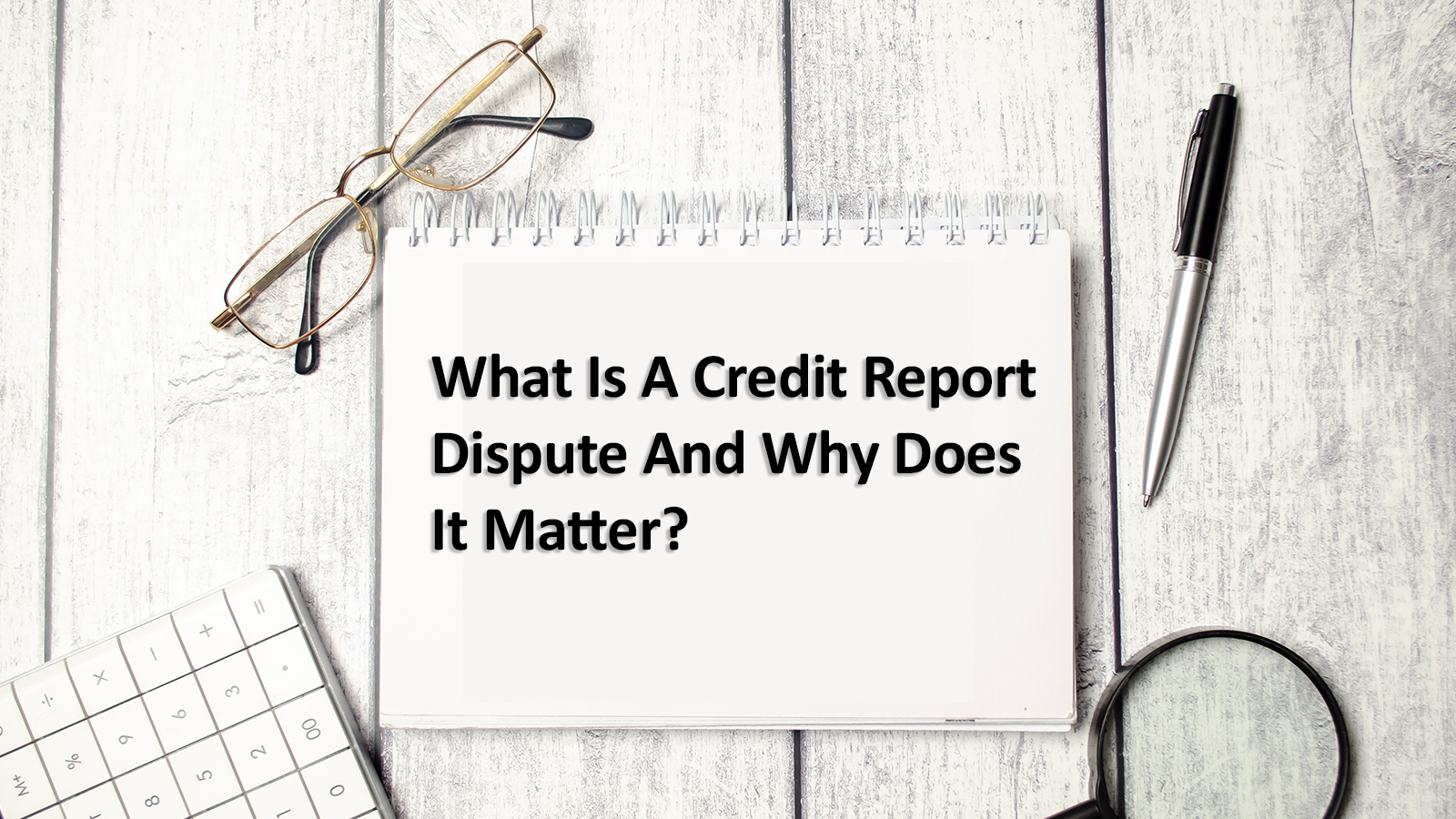 What is Credit Report Dispute