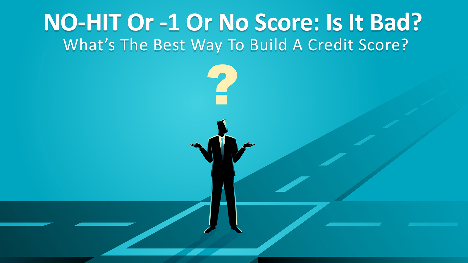 NO-HIT Or -1 Or No Score: Is It Bad? What’s The Best Way To Get Build A Credit Score?

